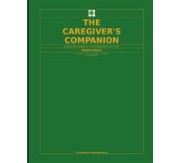 The Caregiver's Companion - Large Print Edition: A Guide for Caregivers & the People Who Love Them