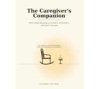 The Caregiver's Companion: Short Daily Readings of Comfort, Permission, and Quiet Strength for Anyone Caring for Someone with Dementia or Alzheimer's