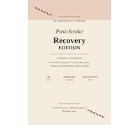 The Caregiver's Daily Companion: Post-Stroke Recovery Edition: A 90-Day Log Book for Family Caregivers Tracking Recovery, Therapy, and Medications ... Recovery Wins, and Built-In Self-Care Prompts