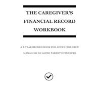 The Caregiver's Financial Record Workbook: A 5-Year Record Book for Adult Children Managing an Aging Parent's Finances