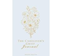 The Caregiver's Grief Journal: For Those Who Are Losing Someone While Still Caring for Them
