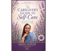The Caregivers Guide to SelfCare: Returning to Yourself, One Breath at a Time