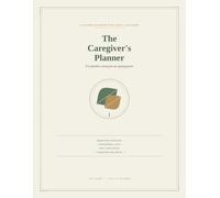 The Caregiver's Planner: A Daily Organizer for Adult Children Caring for Aging Parents - Medication Tracker, Appointment Log, Daily Care Notes & Caregiver Wellbeing Journal