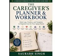 The Caregiver's Planner & Workbook: Daily Logs, Trackers, and Templates to Organize Care for Your Aging Parent (The Caregiver's Journey)
