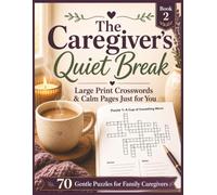 The Caregiver's Quiet Break, Book 2: Large Print Crosswords & Calm Pages Just for You . 70 Gentle Puzzles for Family Caregivers (Large Print Crosswords Series)