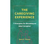 The Caregiving Experience 7 Principles of Becoming an Ideal Caregiver