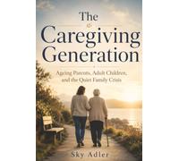 The Caregiving Generation: Ageing Parents, Adult Children, and the Quiet Family Crisis