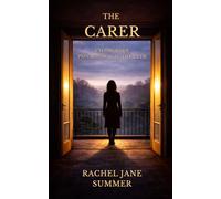 The Carer: A Slow-Burn Psychological Thriller (The Rachel Jane Summer Psychological Thriller Collection)