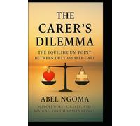 THE CARER'S DILEMMA: THE EQUILIBRIUM POINT BETWEEN DUTY AND SELF-CARE