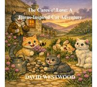 The Cares o’ Love: A Burns-Inspired Cat Adventure (Robert Burns for children)