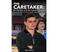 The Caretaker: Ian Huntley and the Soham Murders: A Complete Account of One of Britain's Most Shocking Crimes