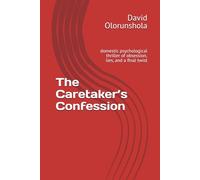 The Caretaker’s Confession: domestic psychological thriller of obsession, lies, and a final twist (Ledger of Lies)