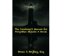 The Caretaker’s Manual for Forgotten Objects: A Novel