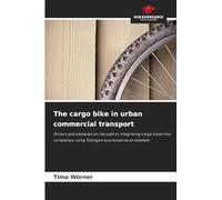 The cargo bike in urban commercial transport: Drivers and obstacles on the path to integrating cargo bikes into companies, using Tübingen businesses as an example