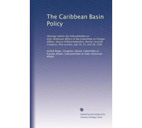 The Caribbean Basin Policy: Hearings before the Subcommittee on Inter-American Affairs of the Committee on Foreign Affairs, House of Representatives, ... first session, July 14, 21, and 28, 1981