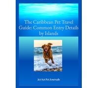 The Caribbean pet travel guide - Common entry details by Islands: Caribbean pet entry Island details (Internationational pet travel)