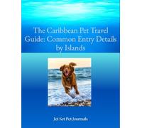 The Caribbean pet travel guide - Common entry details by Islands: Caribbean pet entry Island details (Internationational pet travel)