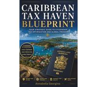 The Caribbean Tax Haven Blueprint: A Step-by-Step Guide to Low-Tax Living and Golden Visas in Antigua, St. Kitts and Panama