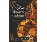 The Caribbean Wellness Cookbook 2026: Vibrant Recipes Inspired by Tradition