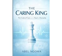 The Caring King: The Code of Care and the Heart of Humanity