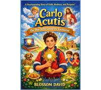 The Carlo acutis book for kids 6-9: A Heartwarming and Easy-to-Understand Story of Faith, Kindness, and Purpose to Inspire Young Children Every Day