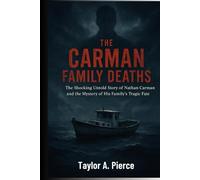 The Carman Family Deaths: The Shocking Untold Story of Nathan Carman and the Mystery of His Family's Tragic Fate