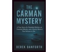 The Carman Mystery: A True Story of a Vanished Mother, an Unsolved Murder, and a Family Mystery That Refuses to Die (Fact vs. Film)
