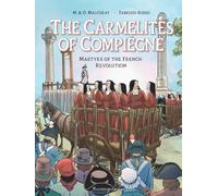 The Carmelites of Compiegne: Martyrs of the French Revolution
