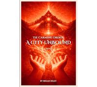 THE CARMINE ORDER: A CITY UNBOUND: A Dark Fantasy Thriller of Forbidden Magic, Secret Orders, and a Fight to Save Magic