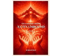 THE CARMINE ORDER: A CITY UNBOUND: A Dark Fantasy Thriller of Forbidden Magic, Secret Orders, and a Fight to Save Magic