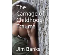 The Carnage of Childhood Trauma