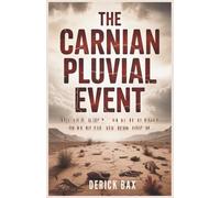 The Carnian Pluvial Event: How Two Million Years of Torrential Rains Rewrote Earth's Climate and Shaped the Future of Life (Earth & Beyond)