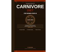 The Carnivore Code for Women Over 40: Reclaim Your Metabolism, Balance Your Hormones, and Lose Weight Permanently with the Power of Animal-Based ... Series or The Feel Better at Any Age Series)