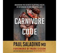 The Carnivore Code: Unlocking the Secrets to Optimal Health by Returning to Our Ancestral Diet