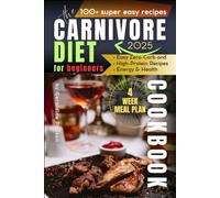 The Carnivore Diet Cookbook: A Health & Weight Loss Guide for Everyone: Especially Beginners, Seniors & Active Lifestyles