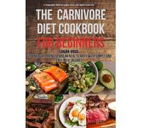 THE CARNIVORE DIET COOKBOOK FOR BEGINNERS: GET ENERGY ,STRENGTH,AND MENTAL CLARITY WITH SIMPLE AND EASY MEAT RECIPES