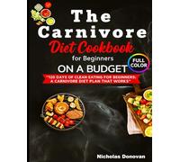 The Carnivore Diet Cookbook for Beginners on a Budget: ”120 DAYS OF CLEAN EATING FOR BEGINNERS: A CARNIVORE DIET PLAN THAT WORKS”