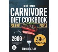 The Carnivore Diet Cookbook for Busy People: 2000 Days of Delicious, High-Protein & Low-Carb Recipes with a 30-Day Meal Plan to Improve Mental Clarity, Feel Energized, and Lose Weight Fast