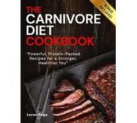 The Carnivore Diet Cookbook: Powerful, Protein-Packed Recipes for a Stronger, Healthier You