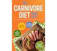 The Carnivore Diet - Made Easy: Achieve optimal health and lasting weight loss