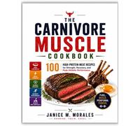 THE CARNIVORE MUSCLE: 100 High-Protein Meat Recipes Fuel for Strength, Recovery, and BUILD. Peak Athletic Performance