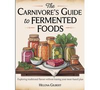 The Carnivore’s Guide to Fermented Foods: Exploring Traditional Flavors Without Leaving Your Meat-Based Plan