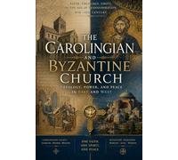 The Carolingian and Byzantine Church. 8th-9th century. (Church History Across the Centuries The Realization of Peace by the Spirit through the Feathers of the Great Theologians)