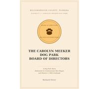 THE CAROLYN MEEKER DOG PARK BOARD OF DIRECTORS: A Dog Park Story - Dedicated to Commissioner Ken Hagan and District 2, With Gratitude