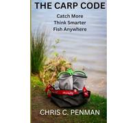THE CARP CODE: Catch More, Think Smarter, Fish Anywhere