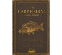 THE CARP FISHING LOG BOOK: A Premium 200-Page Carp Angler's Ledger / Journal for Recording Sessions, Swims, Conditions, Catches and Memories