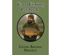 The Carp Fishing Log Book: Catch. Record. Reflect.