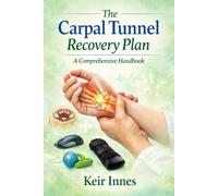 The Carpal Tunnel Recovery Plan: A Comprehensive Handbook