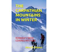 THE CARPATHIAN MOUNTAINS IN WINTER: ROMANIA’S SNOW-COVERED MYSTIQUE