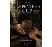 The Carpenter’s Cup: The Journey Beyond the Cross